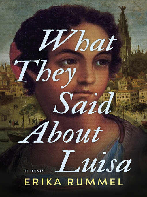 Title details for What They Said About Luisa by Erika Rummel - Available